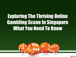 Exploring The Thriving Online Gambling Scene In Singapore What You Need To Know
