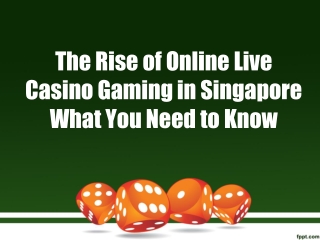 The Rise of Online Live Casino Gaming in Singapore What You Need to Know