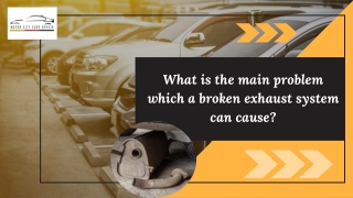 What is the main problem which a broken exhaust system can cause