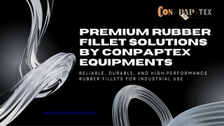 Premium Rubber Fillet Solutions by Conpaptex Equipments