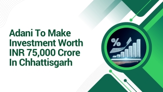 Adani To Make Investment Worth INR 75,000 Crore In Chhattisgarh
