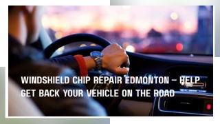 Windshield Chip Repair Edmonton – Help Get Back Your Vehicle on the Road