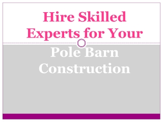 Hire Skilled Experts for Your Pole Barn Construction