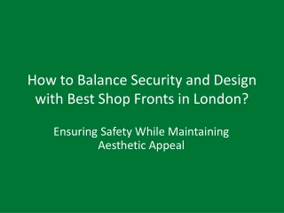 How to Balance Security & Design with Best Shop Fronts London?