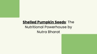Shelled Pumpkin Seeds The Nutritional Powerhouse by Nutra Bharat