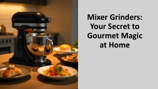 Mixer Grinders- Your Secret to Gourmet Magic at Home