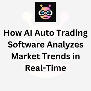 How AI Auto Trading Software Analyzes Market Trends in Real-Time