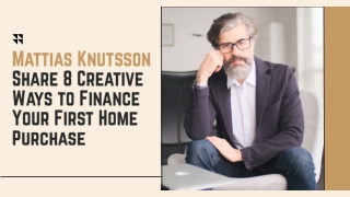 Mattias Knutsson Share 8 Creative Ways to Finance Your First Home Purchase