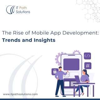 The Rise of Mobile App Development: Key Trends & Future Insights
