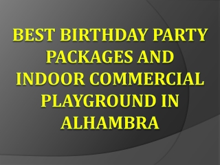 Best Birthday Party Packages and Indoor Commercial Playground in Alhambra