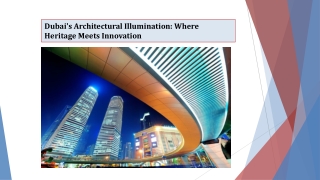 Dubai's Architectural Illumination Where Heritage Meets Innovation
