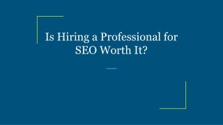Is Hiring a Professional for SEO Worth It?