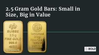 2.5 Gram Gold Bars : Small in Size, Big in Value