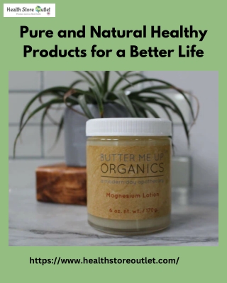 Pure and Natural Healthy Products for a Better Life