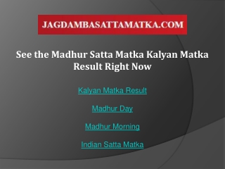 See the Madhur Satta Matka Kalyan Matka Result Right Now