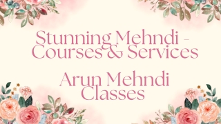 Stunning Mehndi - Courses & Services Arun Mehndi Classes