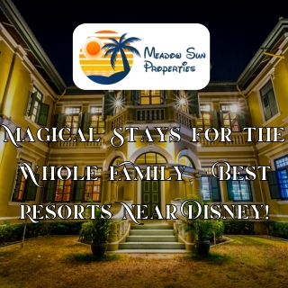 Top Family Resorts Near Disney for a Magical Getaway!