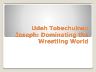 Udeh Tobechukwu Joseph: Dominating the Wrestling World