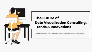 The Future of Data Visualization Consulting Trends and Innovations