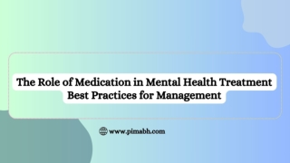 The Role of Medication in Mental Health Treatment Best Practices for Management