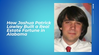 How Joshua Patrick Lawley Built a Real Estate Fortune in Alabama