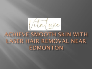Achieve Smooth Skin with Laser Hair Removal Near Edmonton