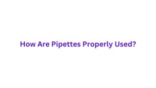 How Are Pipettes Properly Used