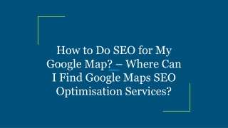 How to Do SEO for My Google Map_ – Where Can I Find Google Maps SEO Optimisation Services_