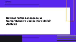 Navigating the Landscape: A Comprehensive Competitive Market Analysis