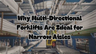 Why Multi-Directional Forklifts Are Ideal for Narrow Aisles