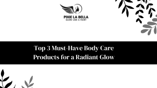 Top 3 Must-Have Body Care Products for a Radiant Glow