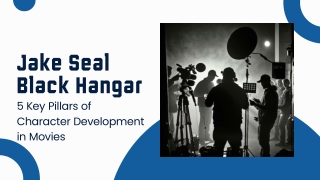 Jake Seal Black Hangar – 5 Key Pillars of Character Development in Movies