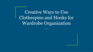 Creative Ways to Use Clothespins and Hooks for Wardrobe Organization