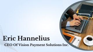 Eric Hannelius - CEO Of Vision Payment Solutions Inc.