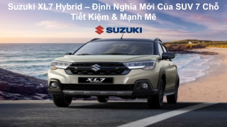 Suzuki XL7 Hybrid – Định Nghĩa Mới Của SUV 7 Chỗ Tiết Kiệm & Mạnh Mẽ