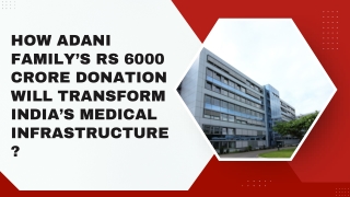 How Adani Family’s Rs 6000 Crore Donation Will Transform India’s Medical Infrastructure