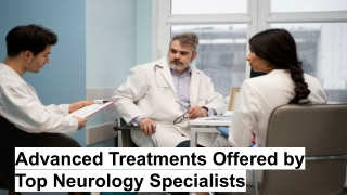 Advanced Treatments Offered by Top Neurology Specialists