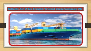 Reliable Air & Sea Freight Trusted Cargo Company UK