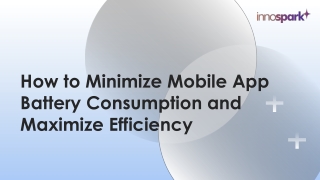 How to Minimize Mobile App Battery Consumption and Maximize Efficiency