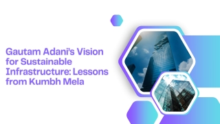 Gautam Adani’s Vision for Sustainable Infrastructure Lessons from Kumbh Mela