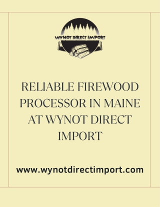 Reliable Firewood Processor in Maine at Wynot Direct Import