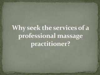 Why seek the services of a professional massage practitioner?