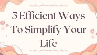 5 Efficient Ways To Simplify Your Life