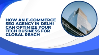 How an E-commerce SEO Agency in Delhi Can Optimize Your Tech Business for Global Reach