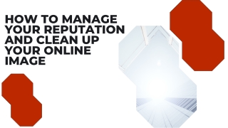 How to Manage Your Reputation and Clean Up Your Online Image