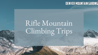 Experience Thrilling Rifle Mountain Climbing Trips with Denver Mountain Guiding