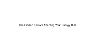 The Hidden Factors Affecting Your Energy Bills