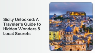 Sicily Unlocked: A Traveler’s Guide to Hidden Wonders & Local Secrets
