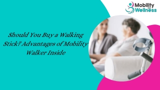 Should You Buy a Walking Stick? Advantages of Mobility Walker Inside