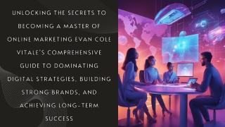 Unlocking the Secrets to Becoming a Master of Online Marketing Evan Cole Vitale’s Comprehensive Guide to Dominating Digi